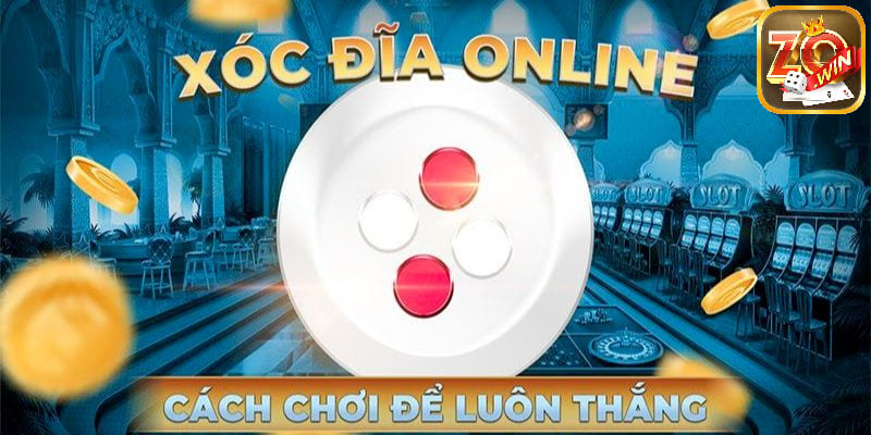 Học cách chơi để luôn thắng trong xóc đĩa online