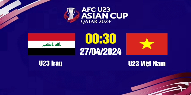 Soi Kèo U23 Iraq Vs U23 Việt Nam, U23 Châu Á – 00h30 Ngày 27/04/2024