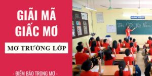 Những ý nghĩa khi mơ thấy lớp học 